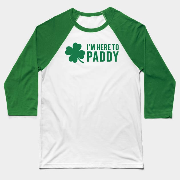 I'm Here To Paddy - St. Patrick's Day Humor Baseball T-Shirt by TwistedCharm